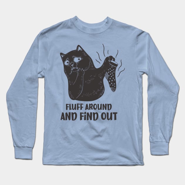 Fluff Arround And Find Out Long Sleeve T-Shirt by HShop